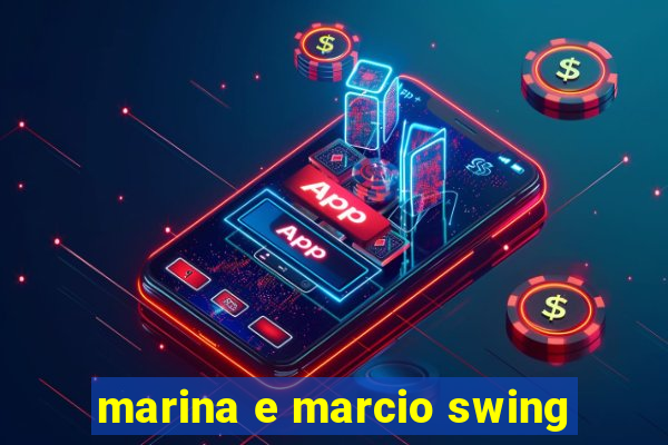 marina e marcio swing